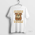 Official Bulldog I Aint Apologizing For Shit I Do When Im Mad You Should Have