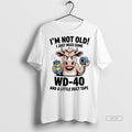 Official Cow Im Not Old I Just Need Some Wd 40 And A Little Duct