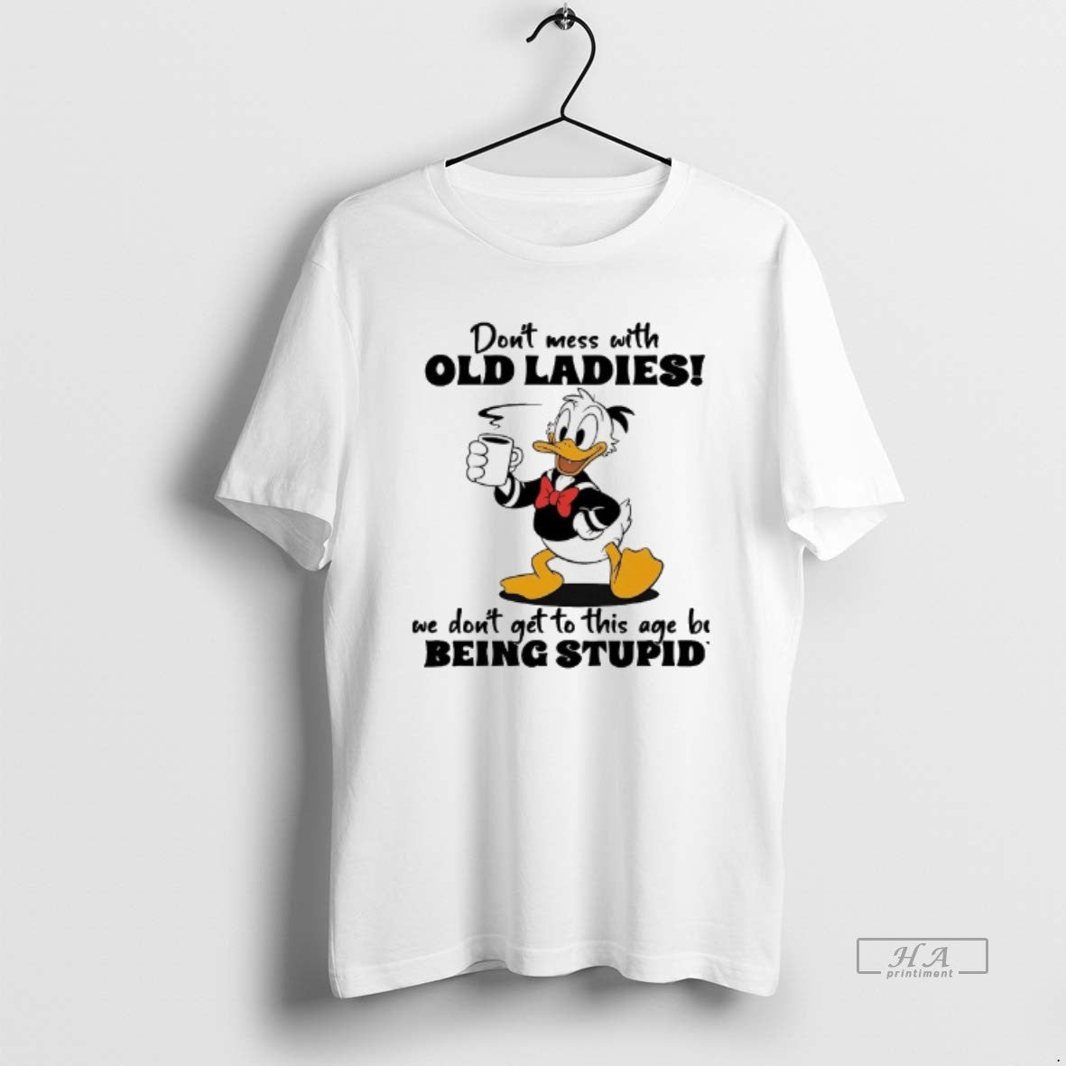 Official Donald Duck Dont Mess With Old We Dont Get To This Age