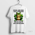 Official Frog Roses Are Red Shit Is Brown Shut The Fuck Up And Sit The