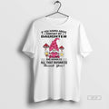 Official Gnome If You Wanna Argue Contact My Daughter She Handles Shirt