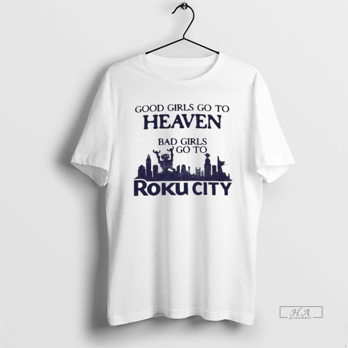 Official Good Girls Go To Heaven Bad Girls Go To Roku City
