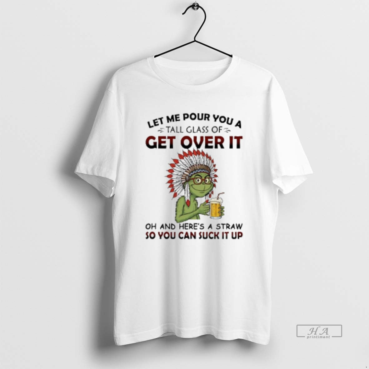Official Grinch Native American Let Me Pour You A Tall Glass Of Get Over It
