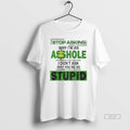 Official Grinch Stop Asking Why Im An Asshole I Dont Ask Why Youre So Stupid