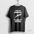 Official I Asked God For A Friend He Sent Me My Dog