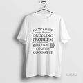 Official I Dont Have A Drinking Problem In Fact Im Quite Good At It