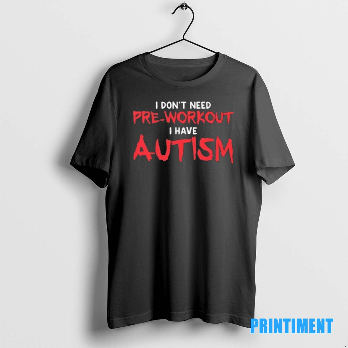 Official I Dont Need Pre Workout I Have Autism Tee Sweater