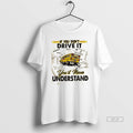 Official If You Dont Driver It Youll Never Understand School Bus
