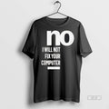 Official No I Will Not Fix Your Computer Shirt