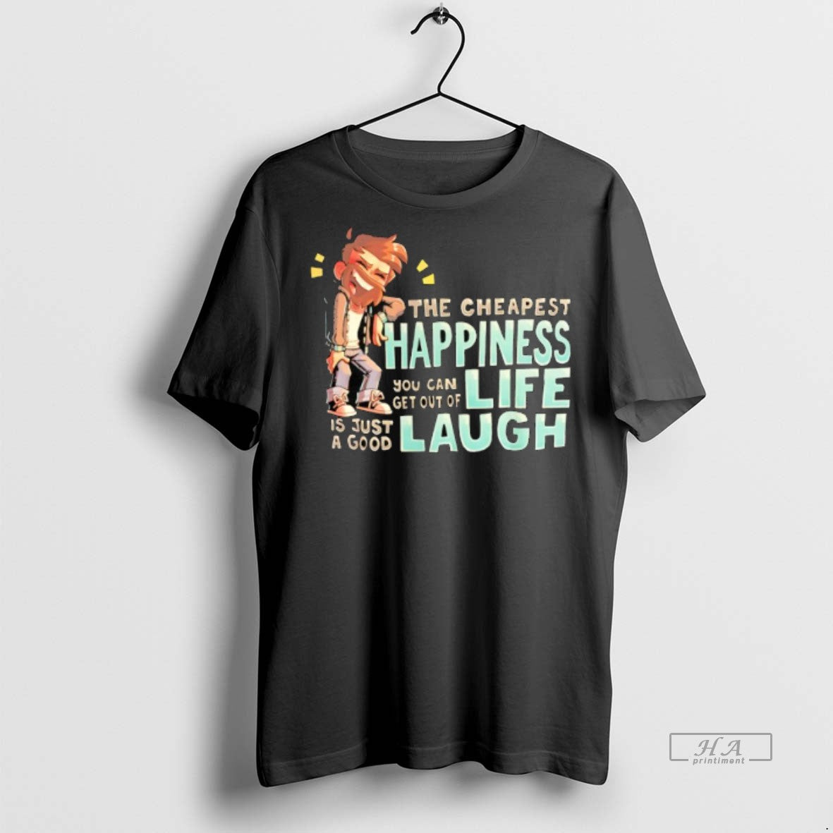Official The Cheapest Happiness You Can Get Out Of Life Is Just A Good Laugh