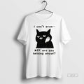 Official The Speechless Cat I Cant Even Wtf Are You Talking About