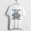 Official Trendy Dragon It Doesnt Matter What You Think Of Me Because My Imaginary Friends