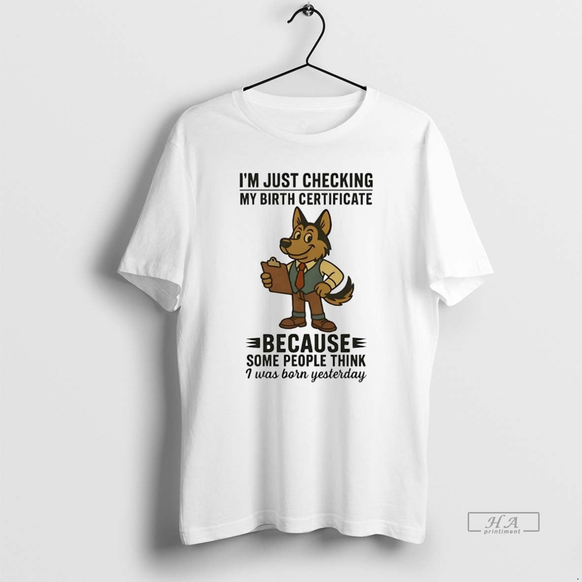 Official Trendy German Shepherd Im Just Checking My Birth Certificate I Was Born Yesterday Tee