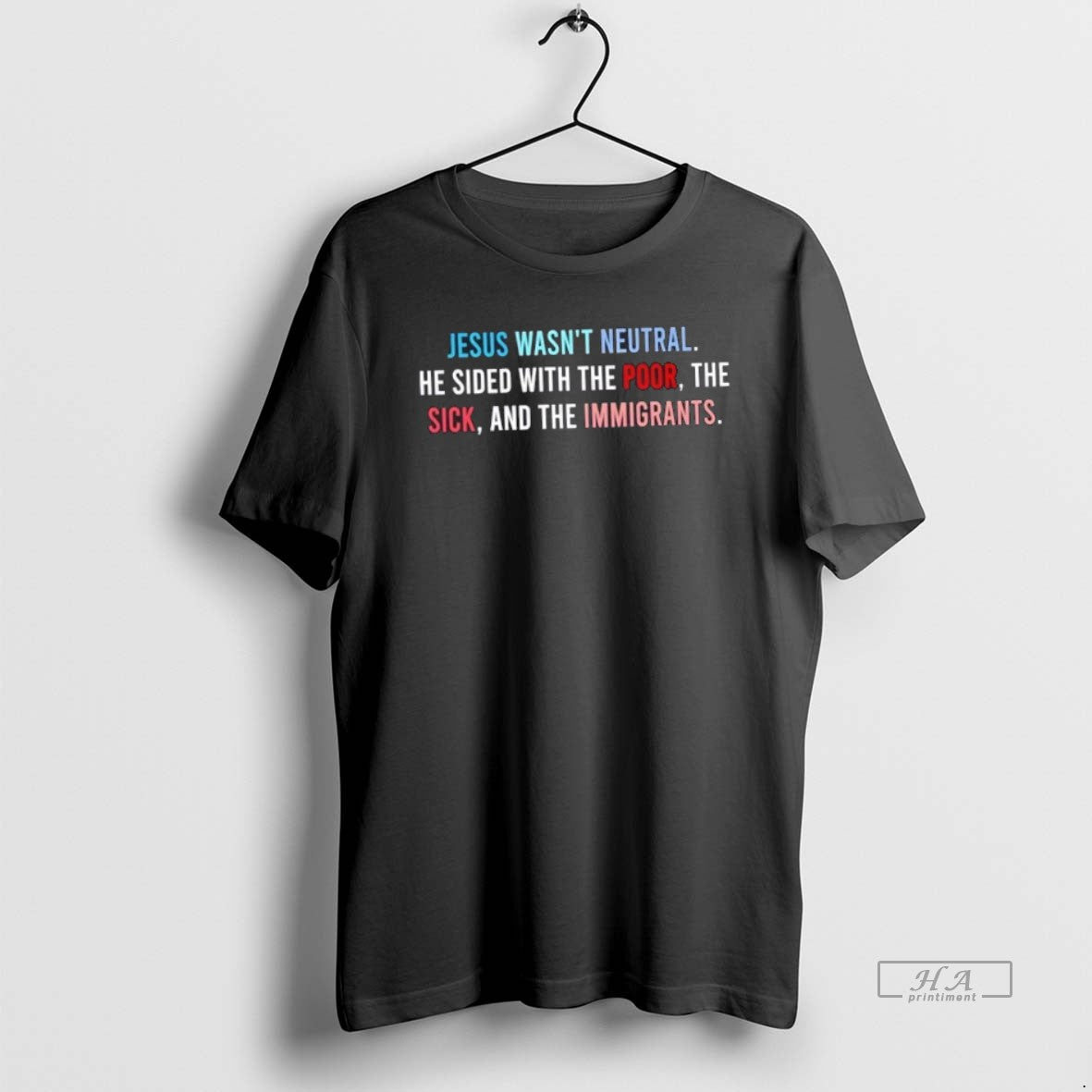 Official Trendy Jesus Wasnt Neutral He Sided With The Poor The Sick And The Immigrants