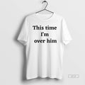 Official Trendy This Time Im Over Him