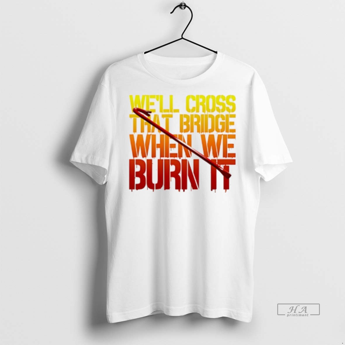 Official Well Cross That Bridge When We Burn It Shirt