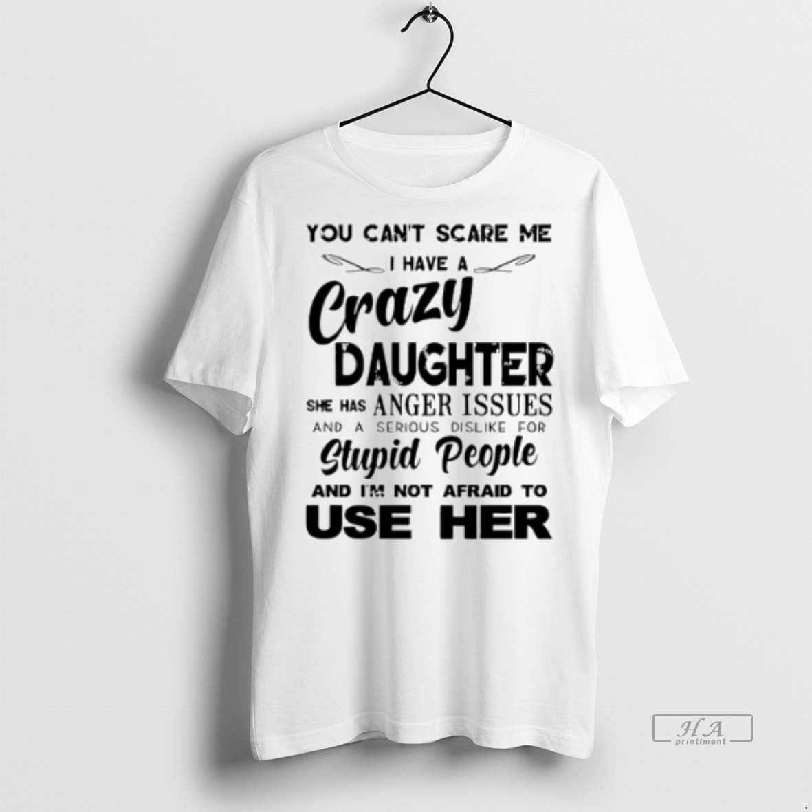 Official You Cant Scare Me I Have A Crazy Daughter She Has Anger Issues