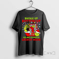 Officials Buckle Up Buttercup You Just Flipped My Grinch Mode Christmas T Shirt Sweater