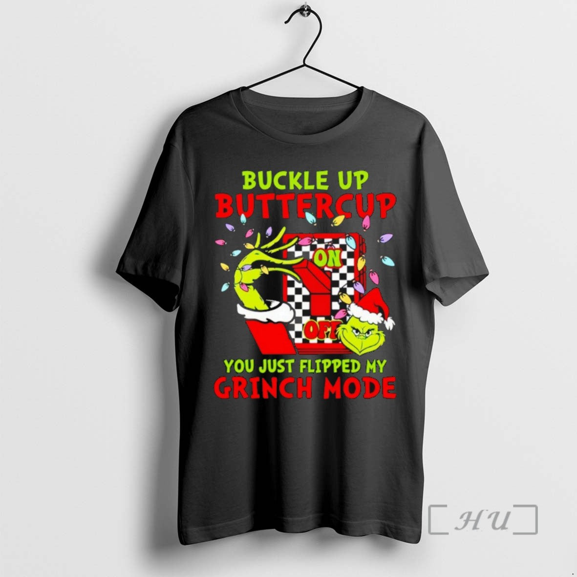 Officials Buckle Up Buttercup You Just Flipped My Grinch Mode Christmas T Shirt Sweater