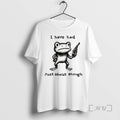 Officials Funny Frog I Have Had Just About Enough T Shirt Sweater