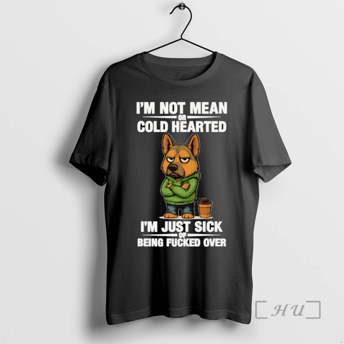 Officials German Shepherd Im Not Mean Or Cold Hearted Im Just Sick Tee Shirt Sweater