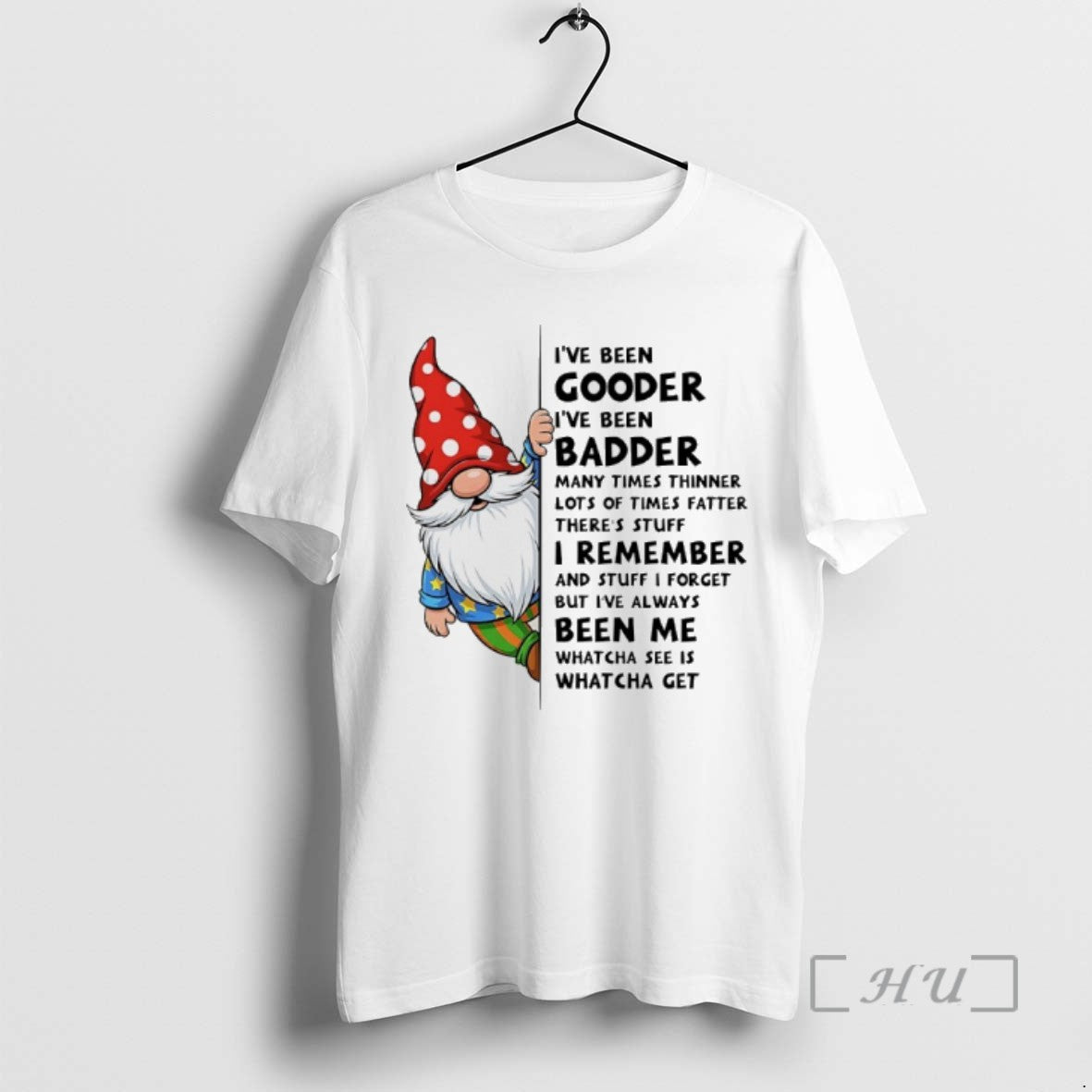 Officials Gnome Ive Been Gooder Ive Been Badder Many Times Thinner Lots Of Times Fatter