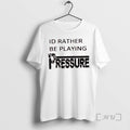 Officials Id Rather Be Playing Pressure T Shirt Sweater