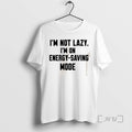 Officials Im Not Lazy Im On Energy Saving Mode Shirts Sweater