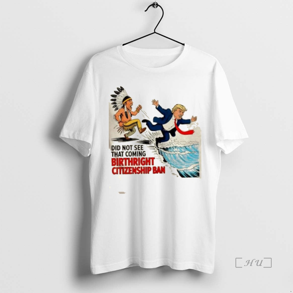 Officials Native American Anti Trump Did Not See That Coming Birthright Citizenship Ban T Shirts