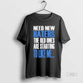 Officials Need New Haters The Old Ones Are Starting To Like Me T Shirts Sweater
