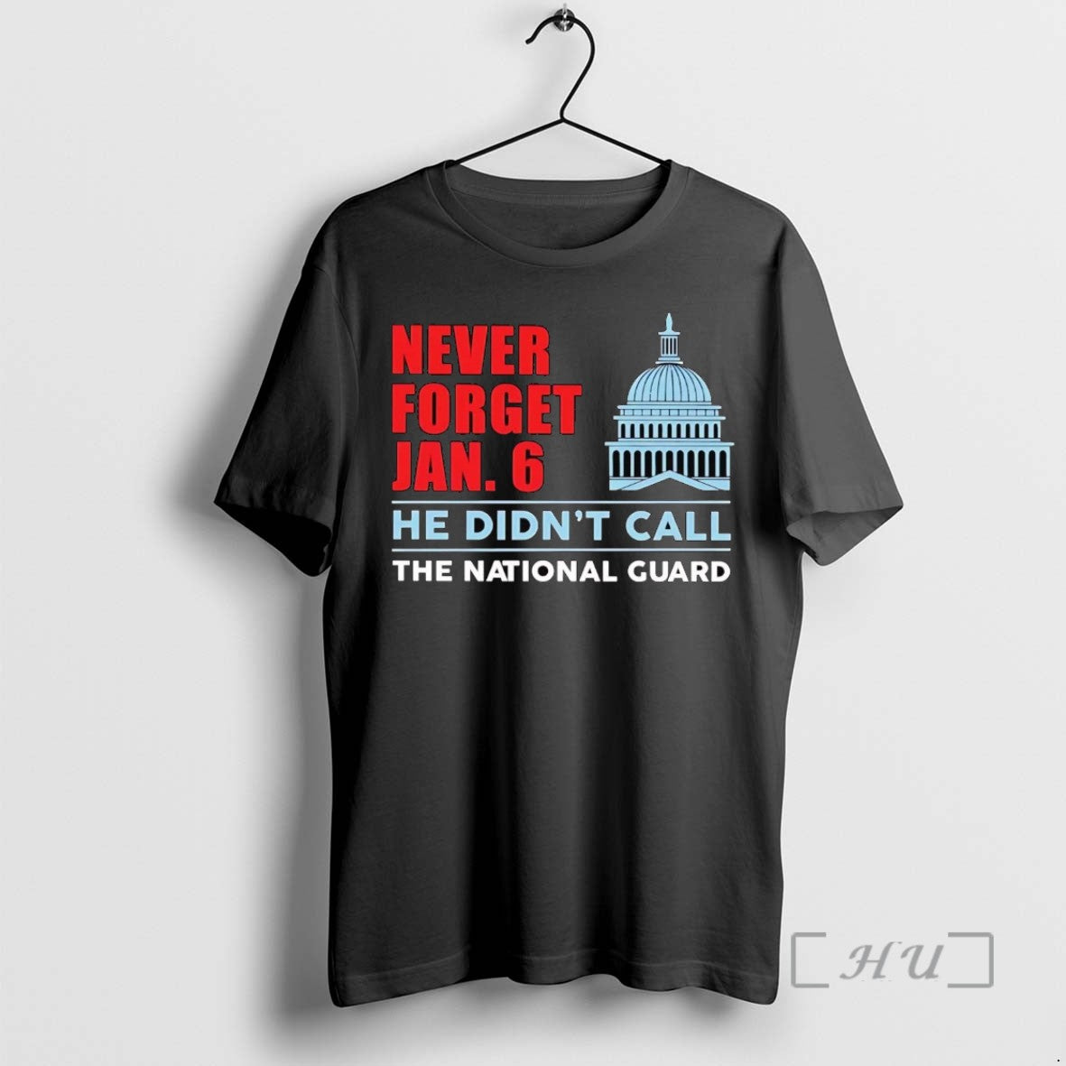 Officials Never Forget Jan 6 He Didnt Call The National Guard Tee Shirt Sweater