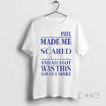 Officials Phil Made Me Scared And All I Got Was This Lousy T Tee Sweater