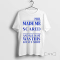 Officials Phil Made Me Scared And All I Got Was This Lousy Tee Shirt Sweater