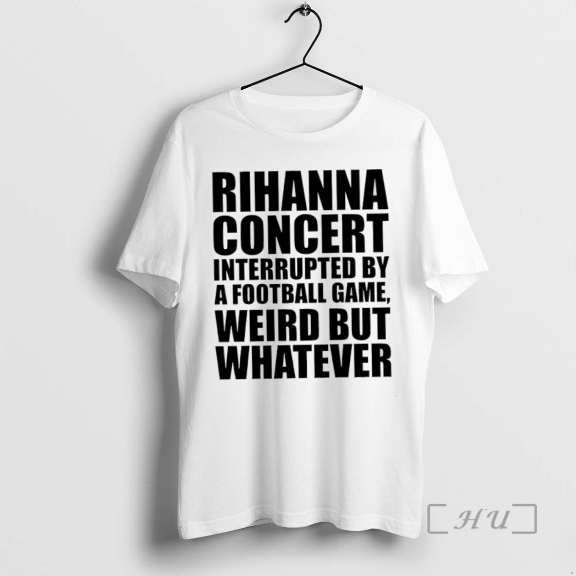Officials Rihanna Concert Interrupted By A Football Game Weird But Whatever T Shirt Sweater