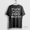 Officials Trending Fuck You Very Much T Shirt Sweatshirt Hoodies