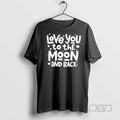 Officials Trending Love You To The Moon And Back Romantic Quote T Shirt Sweatshirt Hoodies