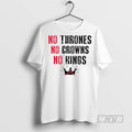 Officials Trending No Thrones No Crowns No Kings Graphic Tee Shirt Sweatshirt Hoodies