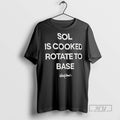 Officials Trending Sol Is Cooked Rotate To Base T Shirt Sweatshirt Hoodies