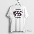 Officials Trending We Are All Turning Point Charlie Kirk T Shirt Sweatshirt Hoodies