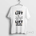 Officials Yeah I Lift Lift Up My Homies Shirts Sweater