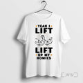 Officials Yeah I Lift Lift Up My Homies T Shirt Sweater