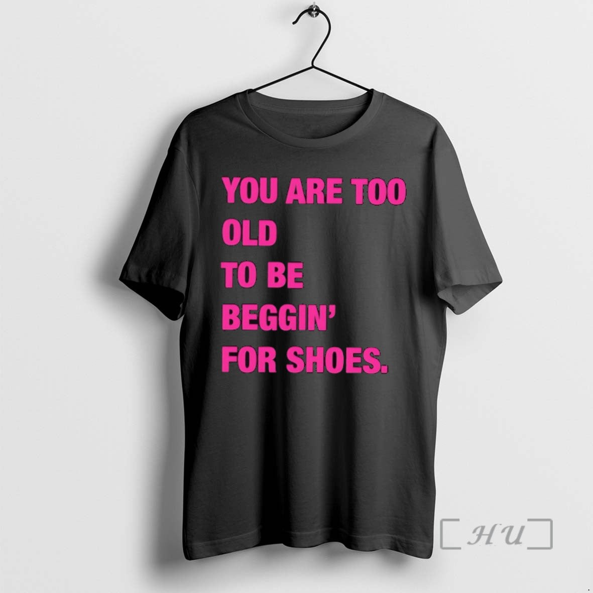 Officials You Are Too Old To Be Beggin For Shoes Shirts Sweater