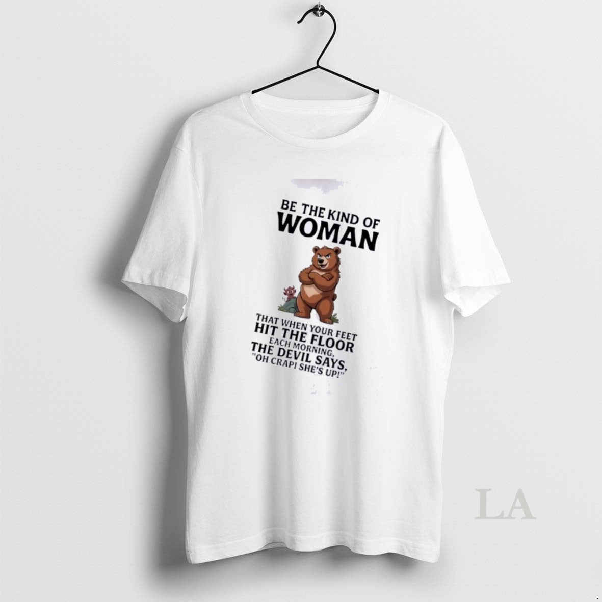 Original 8xvb0qif Bear Be The Kind Of Woman That When Your Feet Hit The Floor