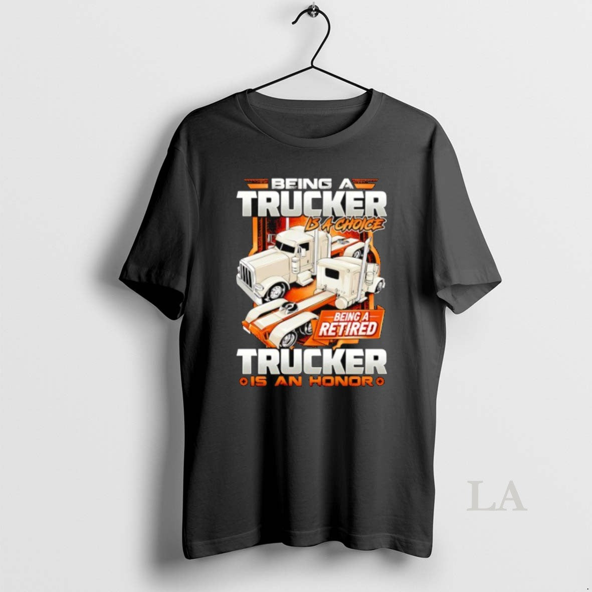 Original Being A Trucker Is A Choice Being A Retired Trucker Is An Honor