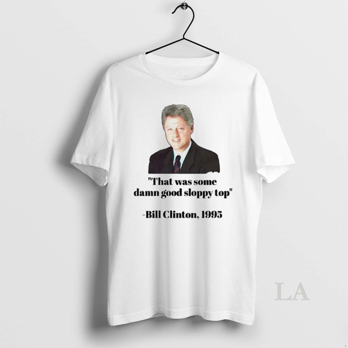 Original Bill Clinton 1995 That Was Some Damn Good Sloppy Top