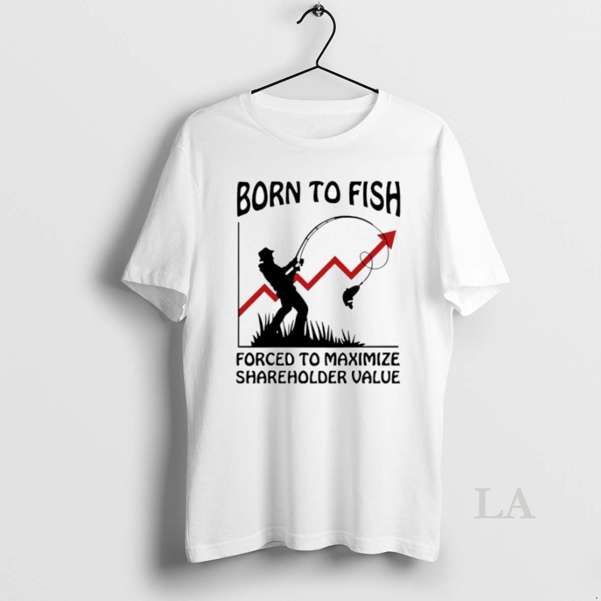 Original Born To Fish Forced To Maximize Shareholder Value