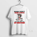 Original Cheetah Mama Didnt Raise A Bitch And If She Did It Was My Brother
