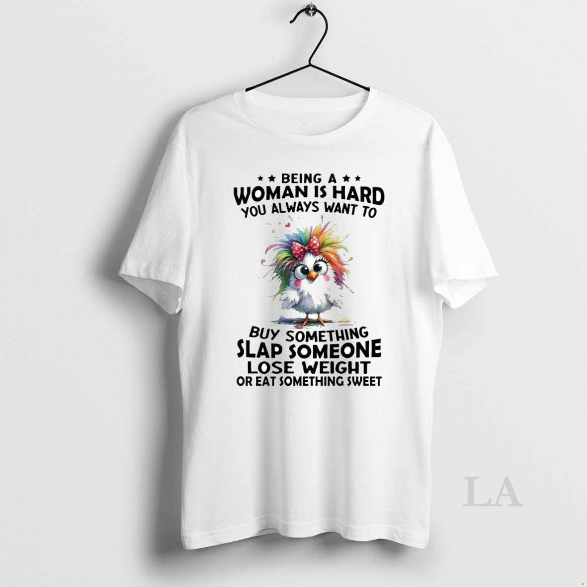 Original Chicken Being A Woman Is Hard You Always Want To Buy Something