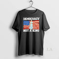 Original Democracy Not A King American Flag 2025 T Men