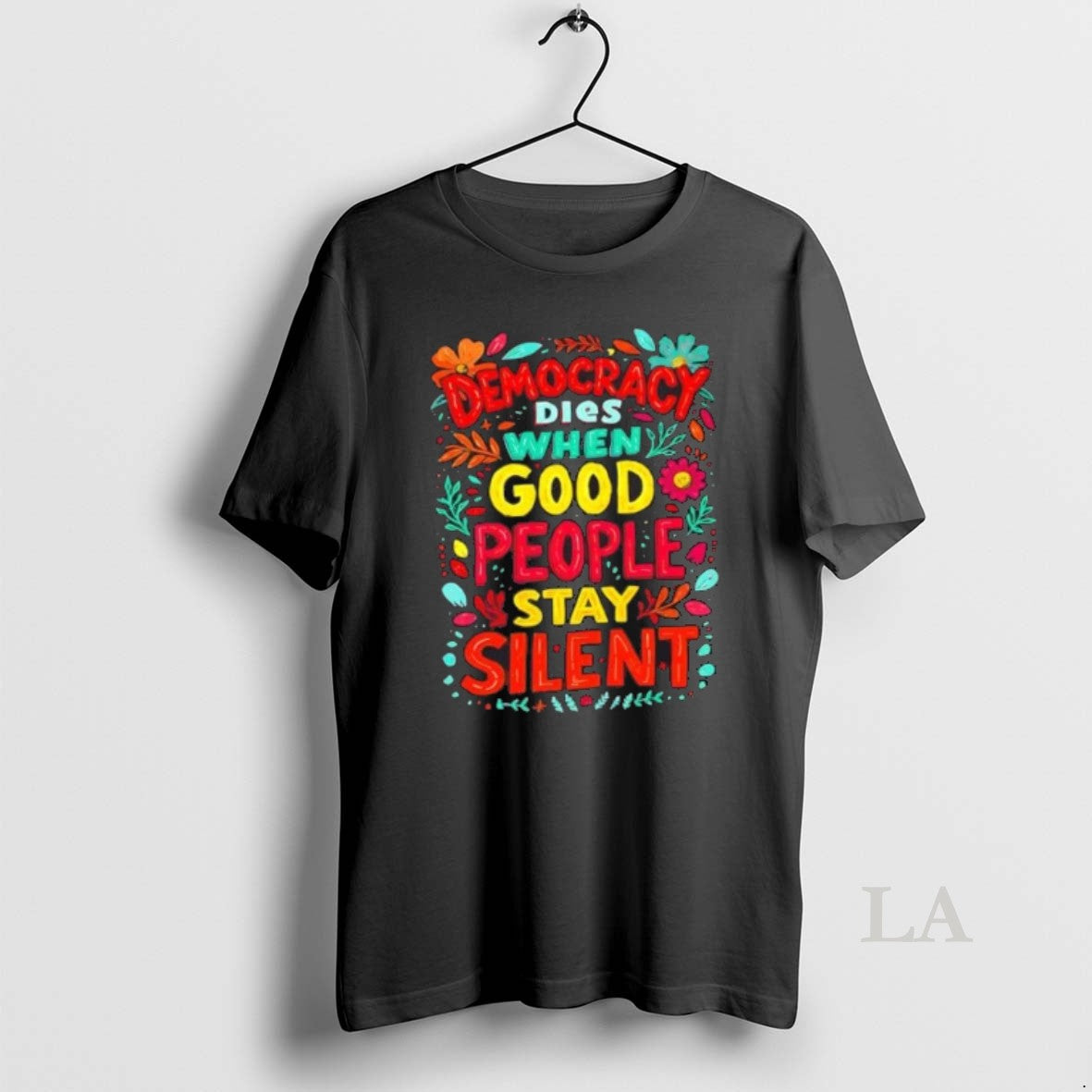Original Democracy Dies When Good People Stay Silent Floral